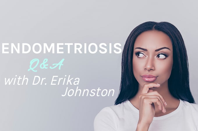 Endometriosis Q&A with Dr. Erika Johnston: What You Need to Know