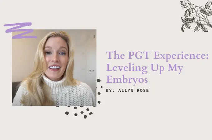 Allyn Rose: The PGT Experience – Leveling Up My Embryos