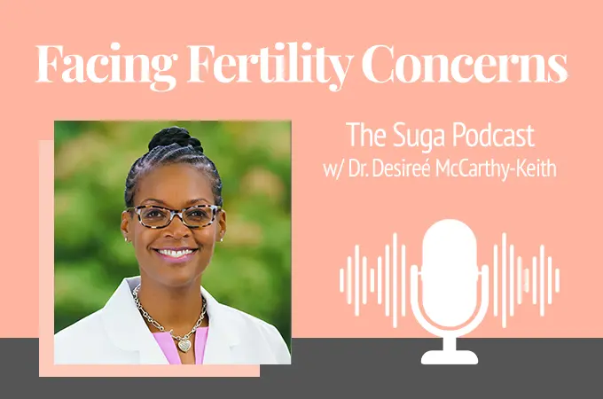 Podcast: Facing Fertility Concerns with Dr. Desireé McCarthy-Keith